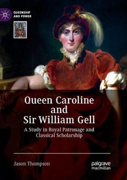 portada Queen Caroline and Sir William Gell: A Study in Royal Patronage and Classical Scholarship (in English)