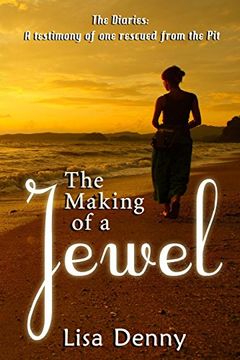 portada The Making Of A Jewel: The Diaries: A testimony of one rescued from the Pit