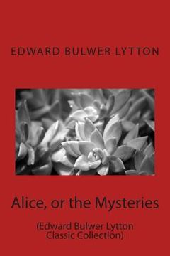 portada Alice, or the Mysteries: (Edward Bulwer Lytton Classic Collection) (en Inglés)