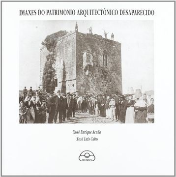 Imaxes do patrimonio arquitectónico desaparecido (Arquivo da imaxe)