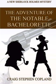 portada The Adventure of the Notable Bachelorette: A New Sherlock Holmes Mystery (New Sherlock Holmes Mysteries) (Volume 13)