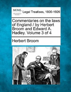 portada commentaries on the laws of england / by herbert broom and edward a. hadley. volume 3 of 4