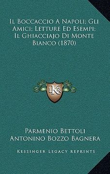 portada Il Boccaccio A Napoli; Gli Amici; Letture Ed Esempi; Il Ghiacciajo Di Monte Bianco (1870) (in Italian)