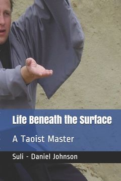 portada Life Beneath the Surface: A Taoist Master (en Inglés)