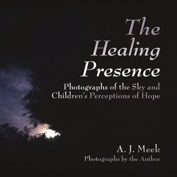 portada The Healing Presence, Photographs of the sky and Children's Perceptions of Hope (en Inglés)