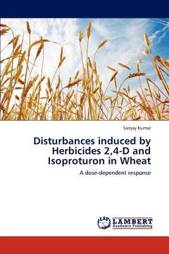 portada disturbances induced by herbicides 2,4-d and isoproturon in wheat (en Inglés)