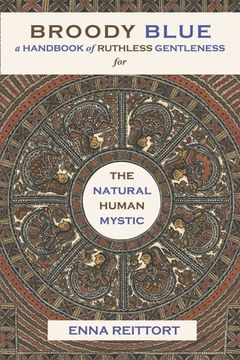 portada Broody Blue: A Handbook of Ruthless Gentleness for the Natural Human Mystic Volume 2 (en Inglés)