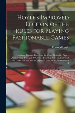 portada Hoyle's Improved Edition of the Rules for Playing Fashionable Games: Containing Copious Directions for Whist, Quadrille, Piquet, Quinze, Vingt-Un [And