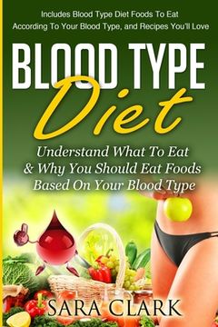 portada Blood Type Diet: Understand What To Eat & Why You Should Eat Foods Based On Your Blood Type (in English)