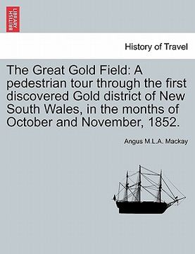 portada the great gold field: a pedestrian tour through the first discovered gold district of new south wales, in the months of october and november