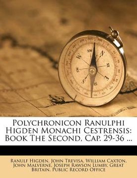 portada Polychronicon Ranulphi Higden Monachi Cestrensis: Book The Second, Cap. 29-36 ... (en Latin)