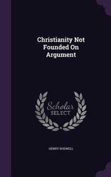 portada Christianity Not Founded On Argument (en Inglés)