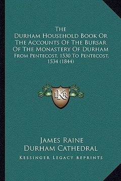 portada the durham household book or the accounts of the bursar of the monastery of durham: from pentecost, 1530 to pentecost, 1534 (1844)
