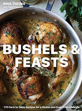 portada Bushels & Feasts: 170 Farm to Table Recipes for a Gluten and Grain Free Lifestyle (en Inglés)