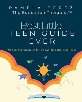 portada Best Little Teen Guide Ever!: 40 Success Principles for a Rewarding Life Experience (en Inglés)