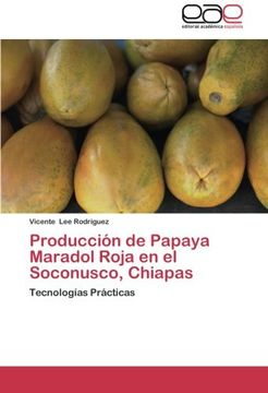 portada Producción de Papaya Maradol Roja en el Soconusco, Chiapas: Tecnologías Prácticas