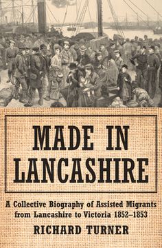 portada Made in Lancashire: A Collective Biography of Assisted Migrants from Lancashire to Victoria 1852-1853