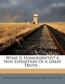 portada what is homoeopathy? a new exposition of a great truth .. (en Inglés)
