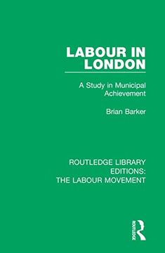 portada Labour in London: A Study in Municipal Achievement (Routledge Library Editions: The Labour Movement) 