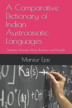 portada A Comparative Dictionary of Indian Austroasiatic Languages: Santhali, Munda, Khasi, Romani and Punjabi (en Inglés)