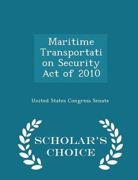 portada Maritime Transportation Security Act of 2010 - Scholar's Choice Edition (in English)