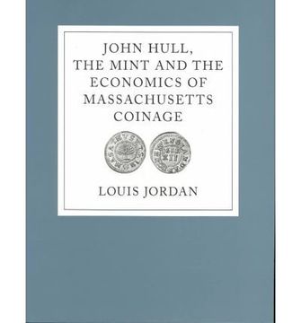 portada John Hull, the Mint and the Economics of Massachusetts Coinage (in English)