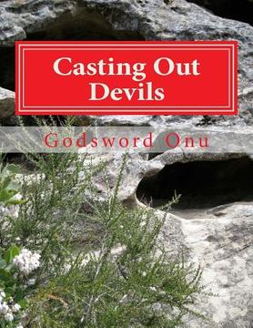 portada Casting Out Devils: Expelling Evil Spirits and Destroying Their Works