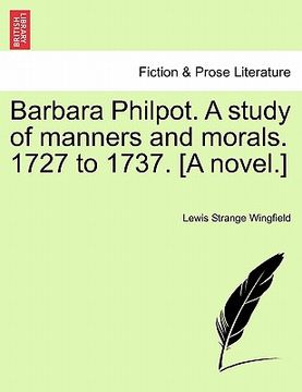 portada barbara philpot. a study of manners and morals. 1727 to 1737. [a novel.] (en Inglés)
