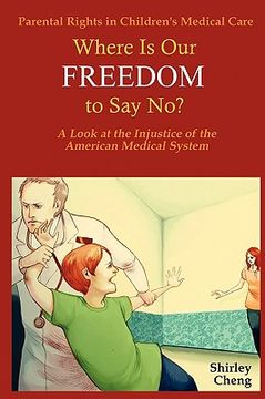 portada parental rights in children's medical care: where is our freedom to say no? a look at the injustice of the american medical system (en Inglés)
