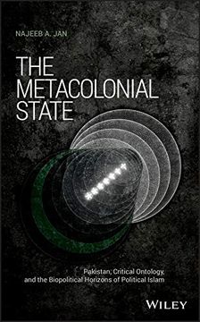 portada The Metacolonial State: Pakistan, Critical Ontology, and the Biopolitical Horizons of Political Islam (Antipode Book Series) (en Inglés)