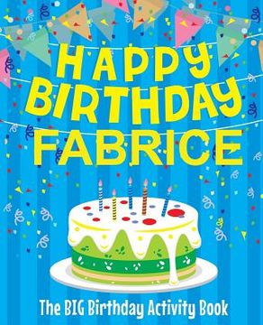 portada Happy Birthday Fabrice - The Big Birthday Activity Book: Personalized Children's Activity Book (en Inglés)