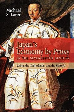 portada japan's economy by proxy in the seventeenth century: china the netherlands, and the bakufu (en Inglés)