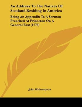 portada an address to the natives of scotland residing in america: being an appendix to a sermon preached at princeton on a general fast (1778) (in English)