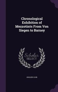 portada Chronological Exhibition of Mezzotints From Von Siegen to Barney (en Inglés)