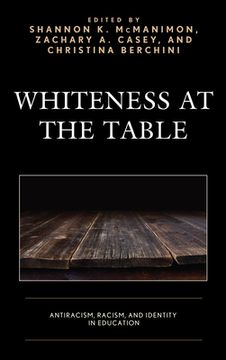 portada Whiteness at the Table: Antiracism, Racism, and Identity in Education (en Inglés)
