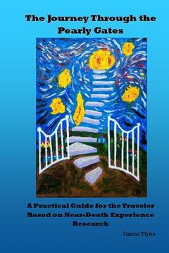portada The Journey Through the Pearly Gates: A Practical Guide for the Traveler Based on Near-Death Experience Research