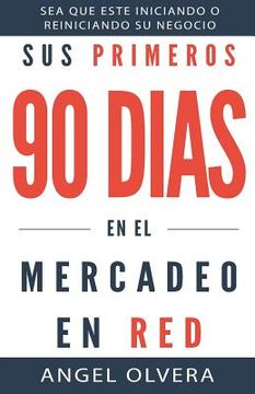 portada Sus Primeros 90 Dias En El Mercadeo En Red (spanish Edition) (in Spanish)