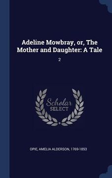 portada Adeline Mowbray, or, The Mother and Daughter: A Tale: 2