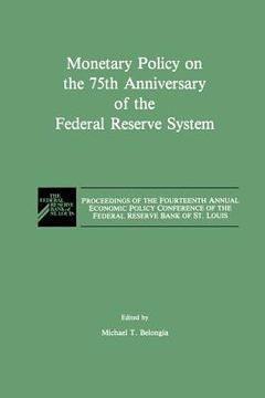 portada monetary policy on the 75th anniversary of the federal reserve system: proceedings of the fourteenth annual economic policy conference of the federal (en Inglés)