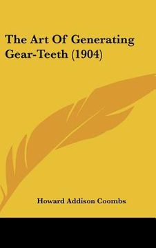 portada the art of generating gear-teeth (1904) (en Inglés)
