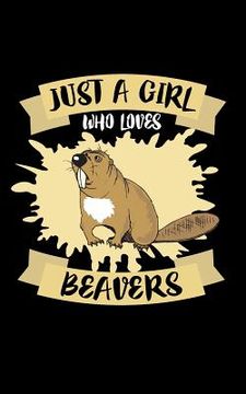 portada Just A Girl Who Loves Beavers: Animal Nature Collection (en Inglés)