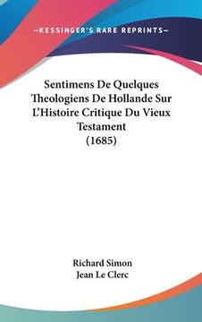 portada Sentimens De Quelques Theologiens De Hollande Sur L'Histoire Critique Du Vieux Testament (1685) (en Francés)