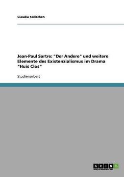 portada Jean-Paul Sartre: "Der Andere" und weitere Elemente des Existenzialismus im Drama "Huis Clos"