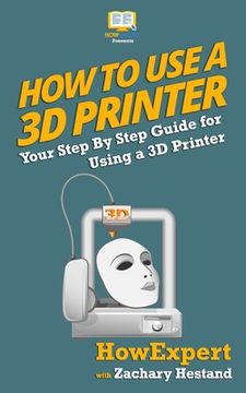 portada How To Use a 3D Printer (en Inglés)