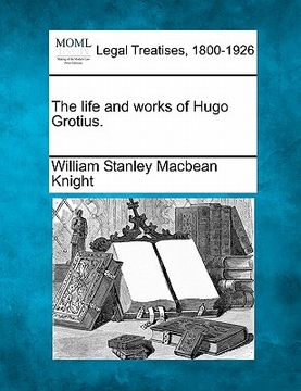 portada the life and works of hugo grotius. (in English)