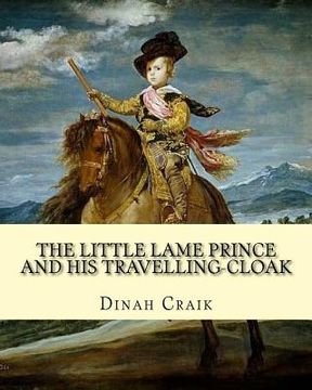 portada The Little Lame Prince and His Travelling-Cloak, By: Dinah Craik: (Children's Classics) (en Inglés)