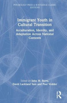 portada Immigrant Youth in Cultural Transition: Acculturation, Identity, and Adaptation Across National Contexts (Psychology Press & Routledge Classic Editions) 