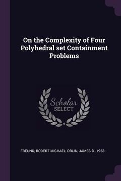 portada On the Complexity of Four Polyhedral set Containment Problems (in English)