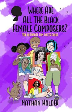 portada Where are all the Black Female Composers? The Ultimate fun Facts Guide (Why Music? ) (en Inglés)