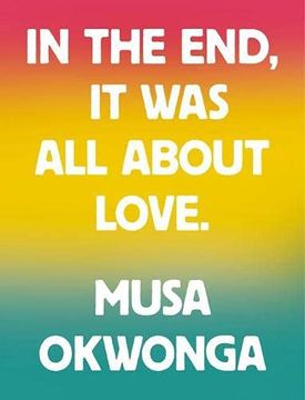 portada Musa Okwonga - in the End, it was all About Love (en Inglés)